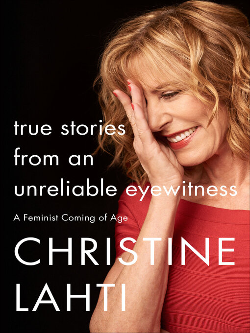 Title details for True Stories from an Unreliable Eyewitness by Christine Lahti - Available